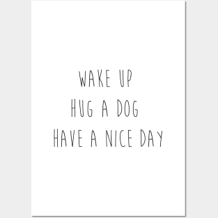 Wake up. Hug a dog. Have a nice day. Posters and Art